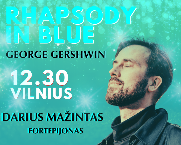 Rhapsody in Blue. An Evening of George Gershwin’s Music. Pianist DARIUS MAŽINTAS