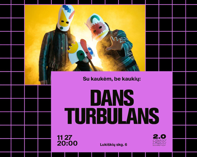 Su kaukėm, be kaukių: dans turbulans