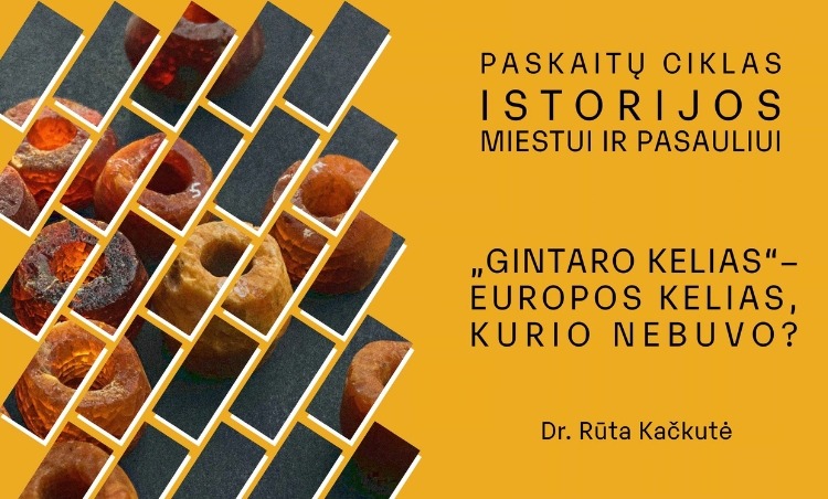 Dr. Rūtos Kačkutės paskaita „„Gintaro kelias“ – Europos kelias, kurio nebuvo?“